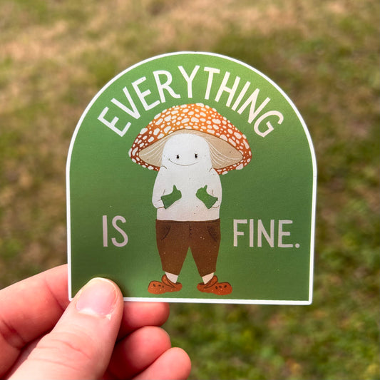 "Everything is Fine" Mushroom Sticker